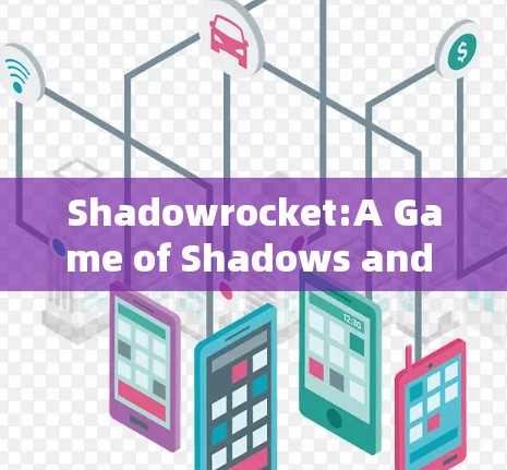 Shadowrocket:A Game of Shadows and Exploration