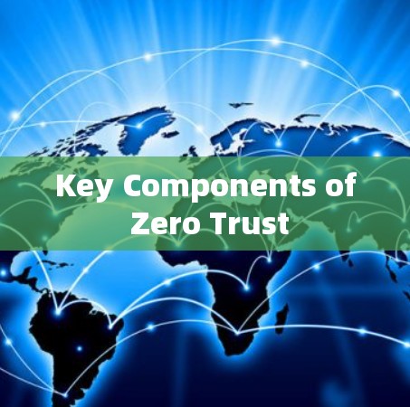 Key Components of Zero Trust Key Components of Zero Trust