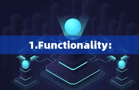 1.Functionality: 1.Functionality: