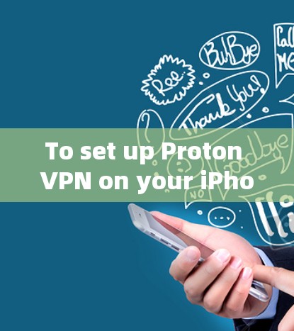 To set up Proton VPN on your iPhone,follow these organized steps: To set up Proton VPN on your iPhone,follow these organized steps: