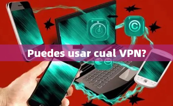 Puedes usar cual VPN? Puedes usar cual VPN?