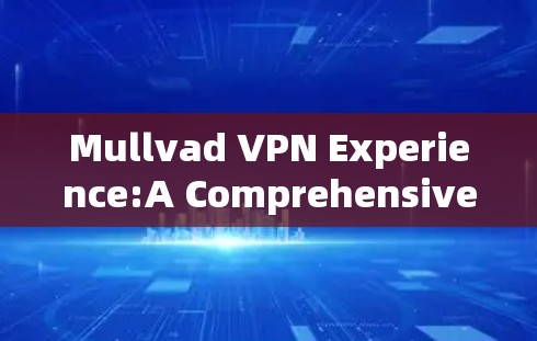 Mullvad VPN Experience:A Comprehensive Review Mullvad VPN Experience:A Comprehensive Review