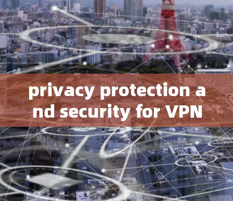 privacy protection and security for VPN clients privacy protection and security for VPN clients